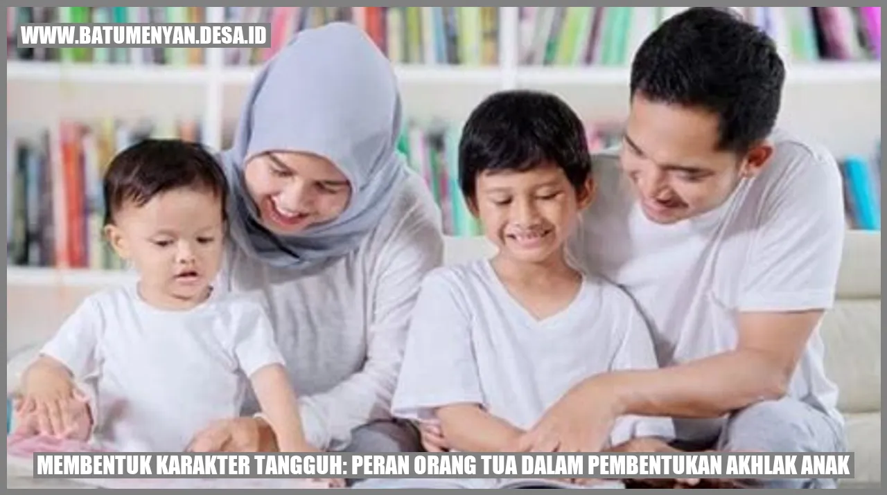 Membentuk Karakter Tangguh: Peran Orang Tua dalam Pembentukan Akhlak Anak