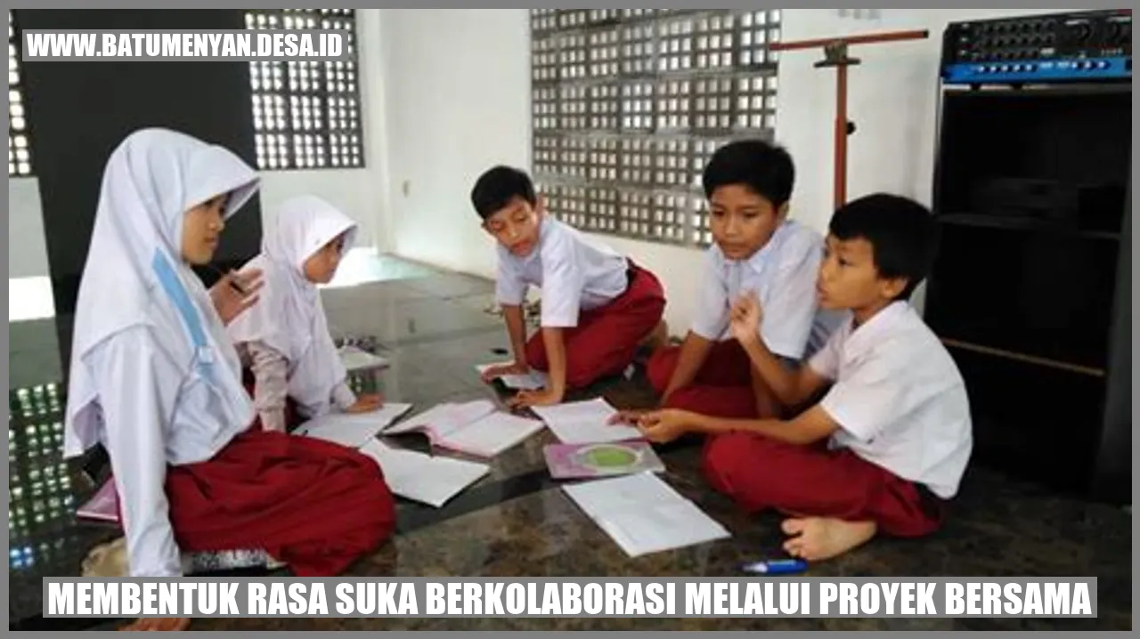 Membentuk Rasa Suka Berkolaborasi Melalui Proyek Bersama