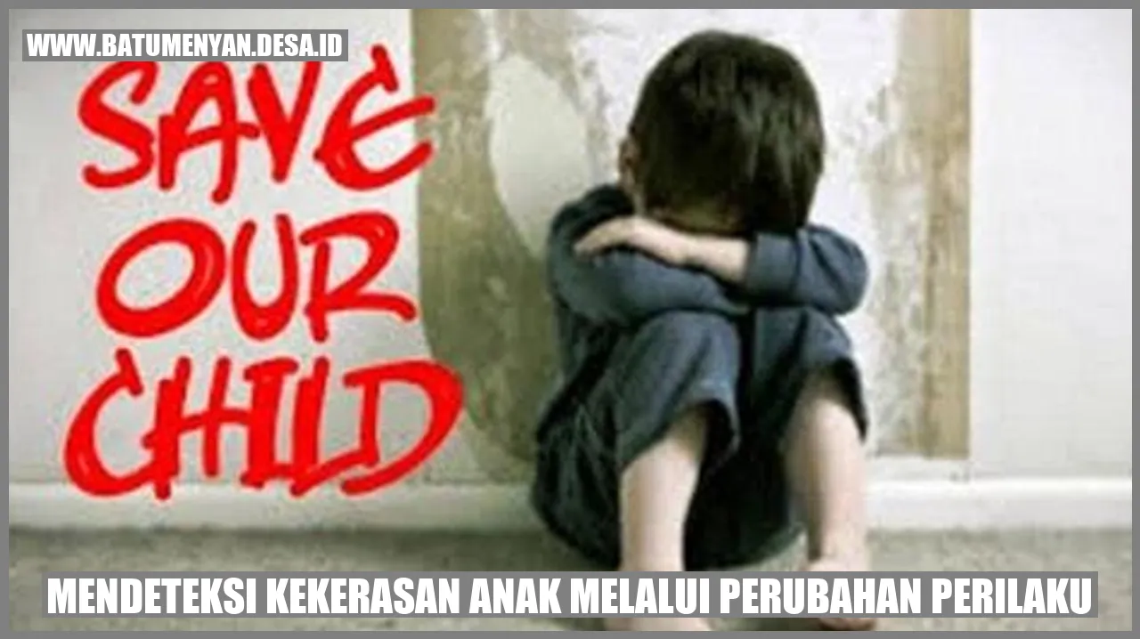 Mendeteksi Kekerasan Anak Melalui Perubahan Perilaku