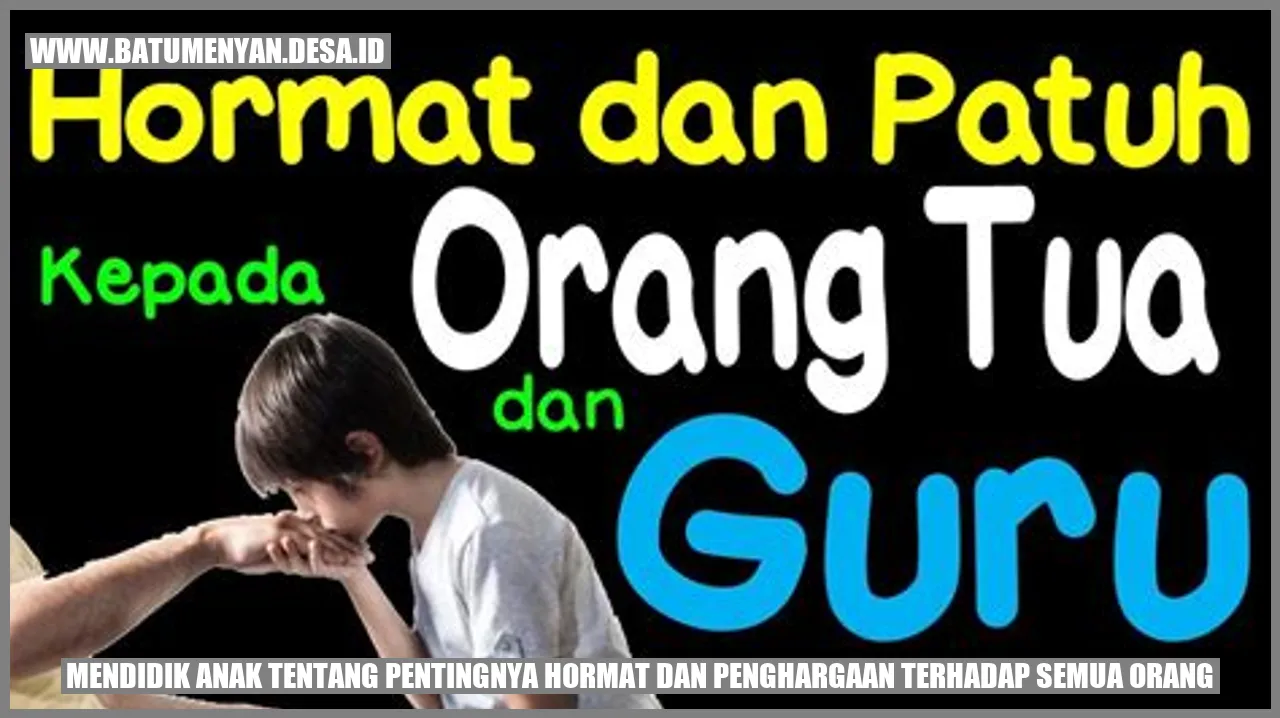 Mendidik Anak tentang Pentingnya Hormat dan Penghargaan terhadap Semua Orang