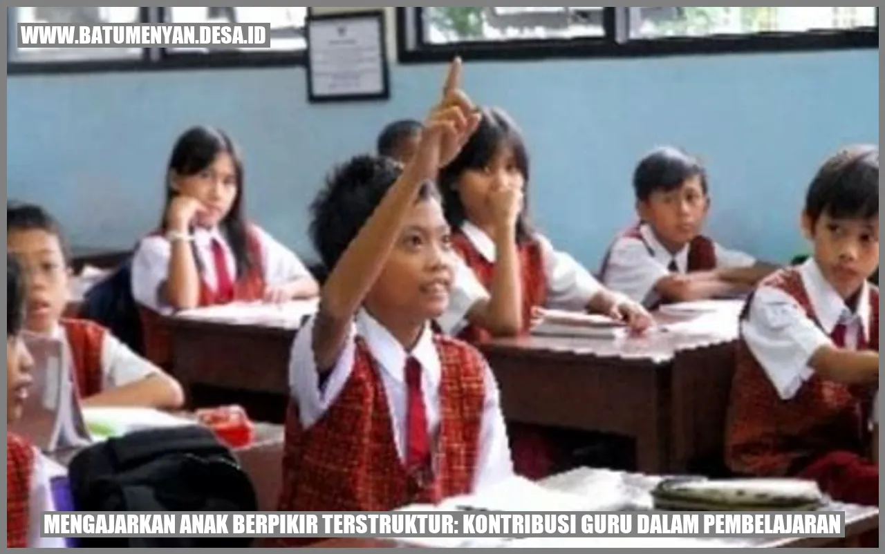 Mengajarkan Anak Berpikir Terstruktur: Kontribusi Guru dalam Pembelajaran