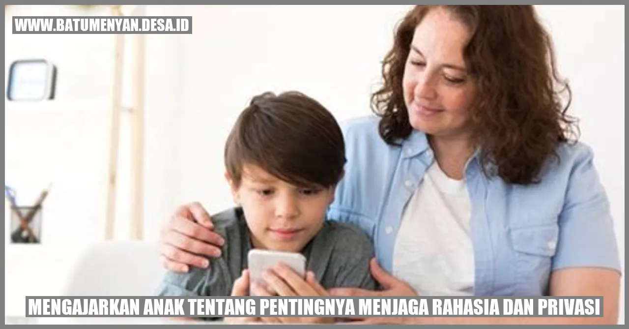 Mengajarkan Anak tentang Pentingnya Menjaga Rahasia dan Privasi