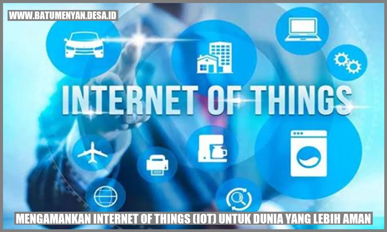 Mengamankan Internet of Things (IoT) untuk Dunia yang Lebih Aman