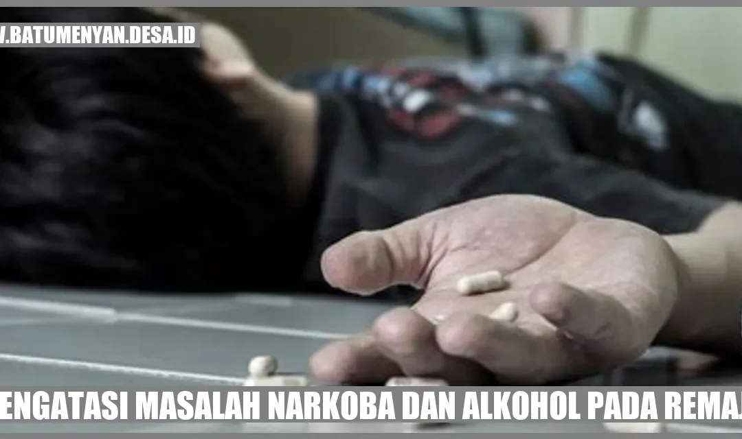 Mengatasi Masalah Narkoba dan Alkohol pada Remaja