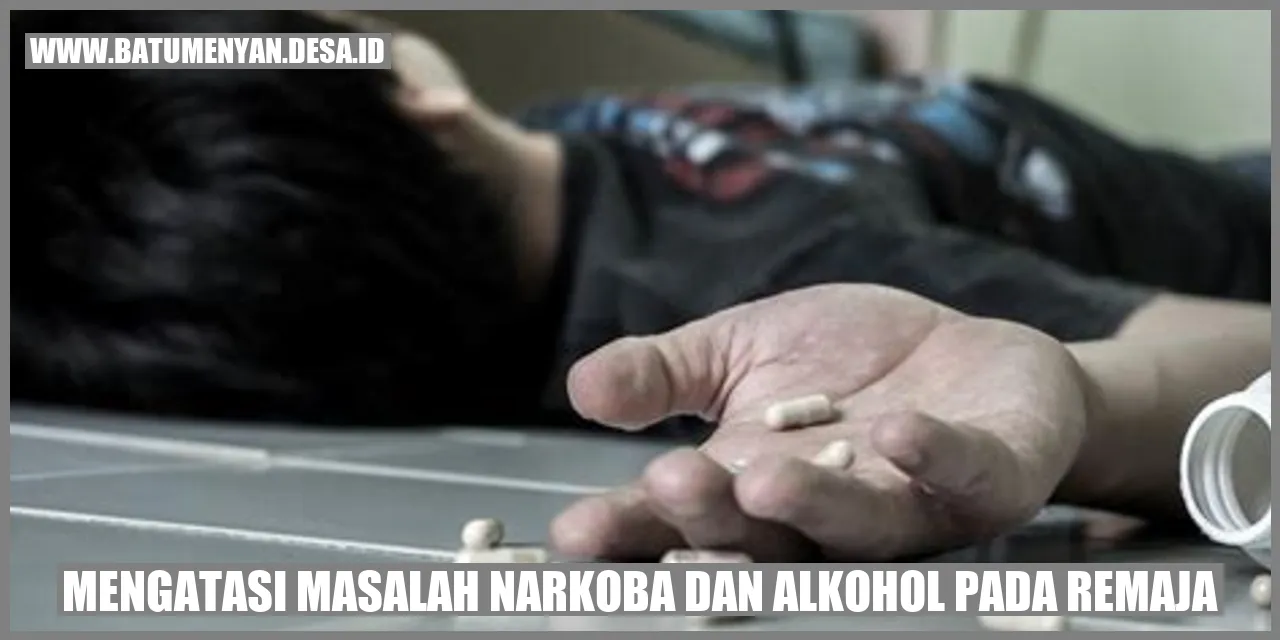 Mengatasi Masalah Narkoba dan Alkohol pada Remaja