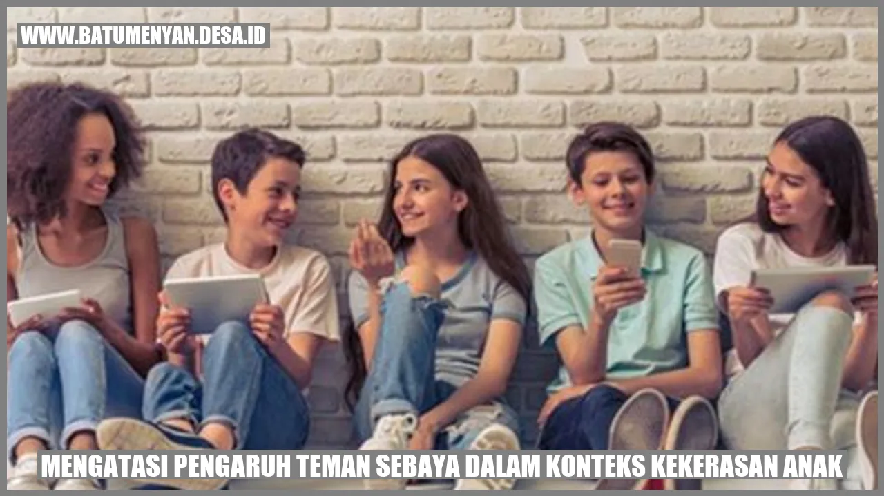 Mengatasi Pengaruh Teman Sebaya dalam Konteks Kekerasan Anak