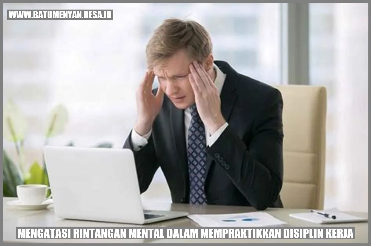 Mengatasi Rintangan Mental dalam Mempraktikkan Disiplin Kerja