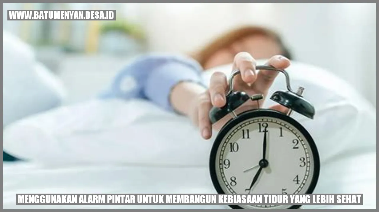 Menggunakan Alarm Pintar untuk Membangun Kebiasaan Tidur yang Lebih Sehat