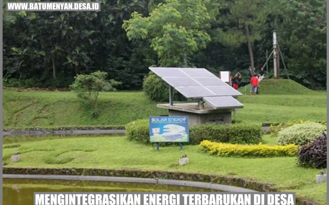 Mengintegrasikan Energi Terbarukan di Desa: Langkah Menuju Keberlanjutan Energi