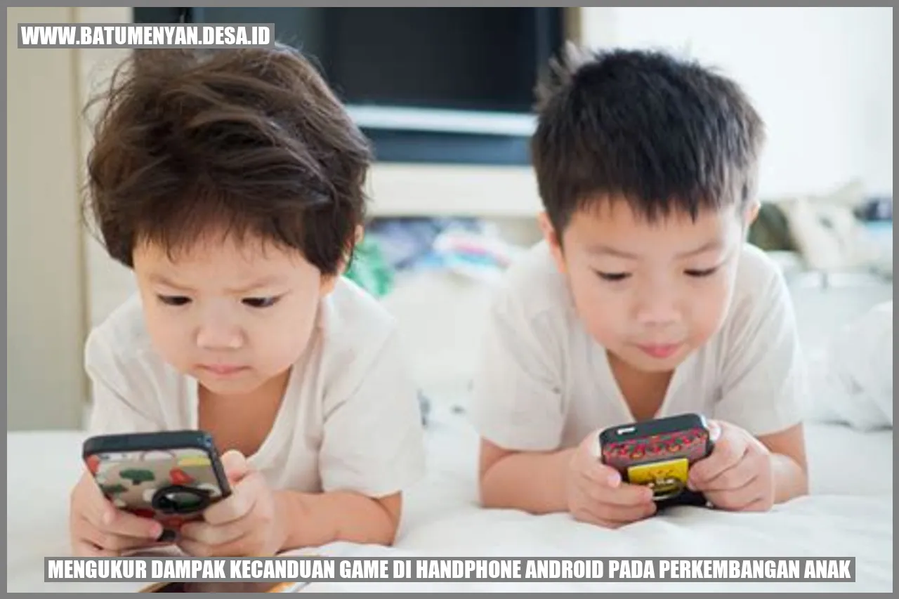 Mengukur Dampak Kecanduan Game di Handphone Android pada Perkembangan Anak