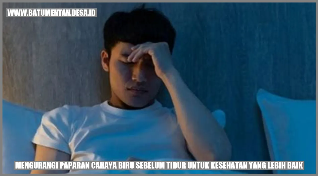 Tajuk: Petua Kurangkan Pendedahan kepada Cahaya Biru Sebelum Tidur