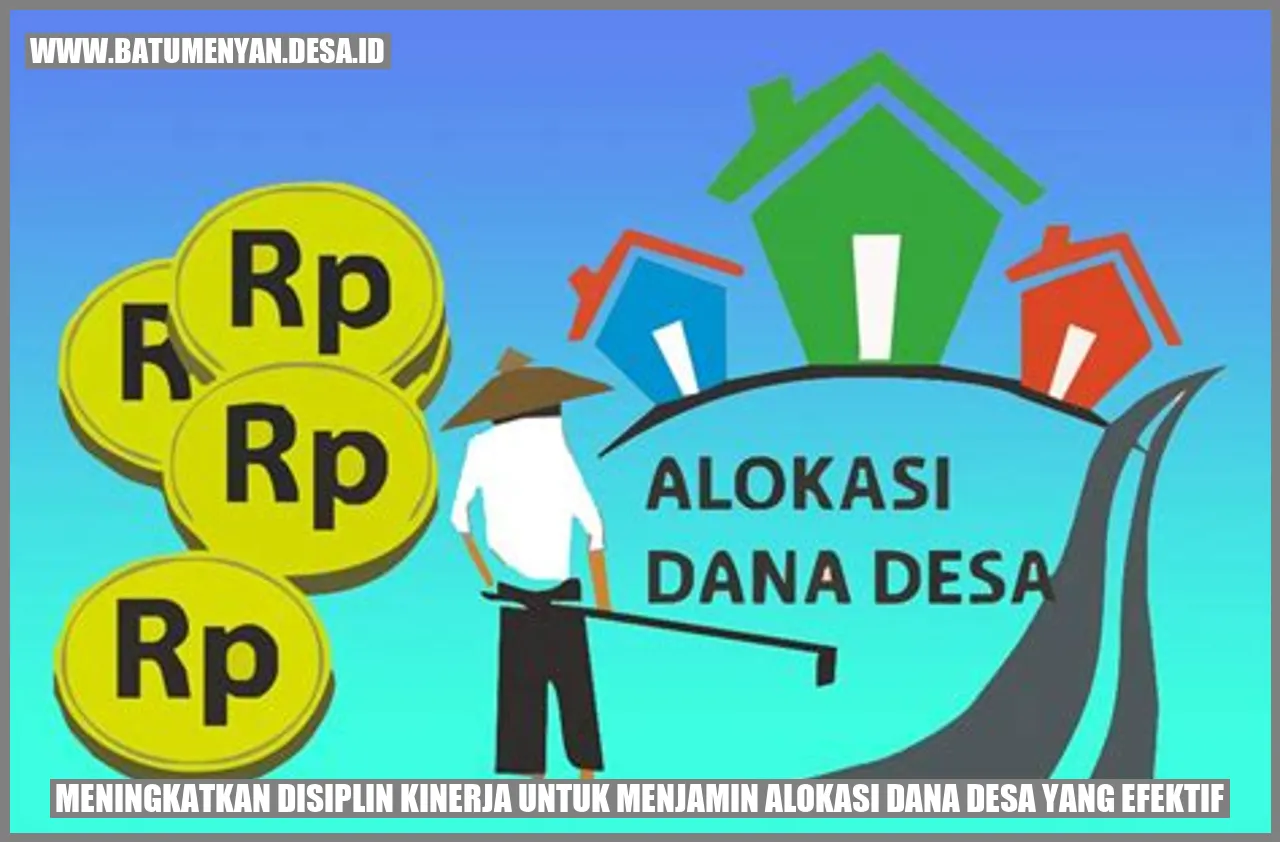 Meningkatkan Disiplin Kinerja untuk Menjamin Alokasi Dana Desa yang Efektif
