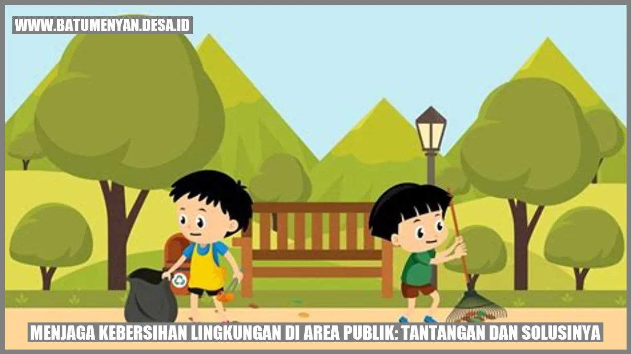 Menjaga Kebersihan Lingkungan di Area Publik: Tantangan dan Solusinya