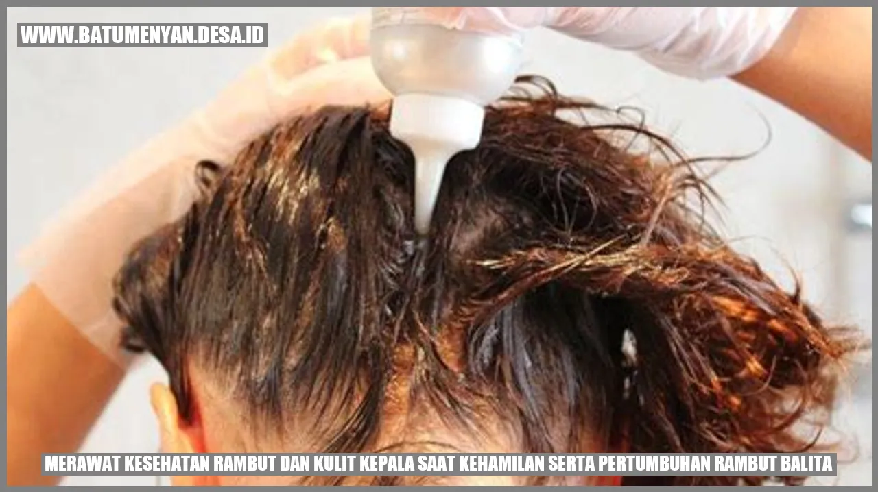 Merawat Kesehatan Rambut dan Kulit Kepala saat Kehamilan serta Pertumbuhan Rambut Balita