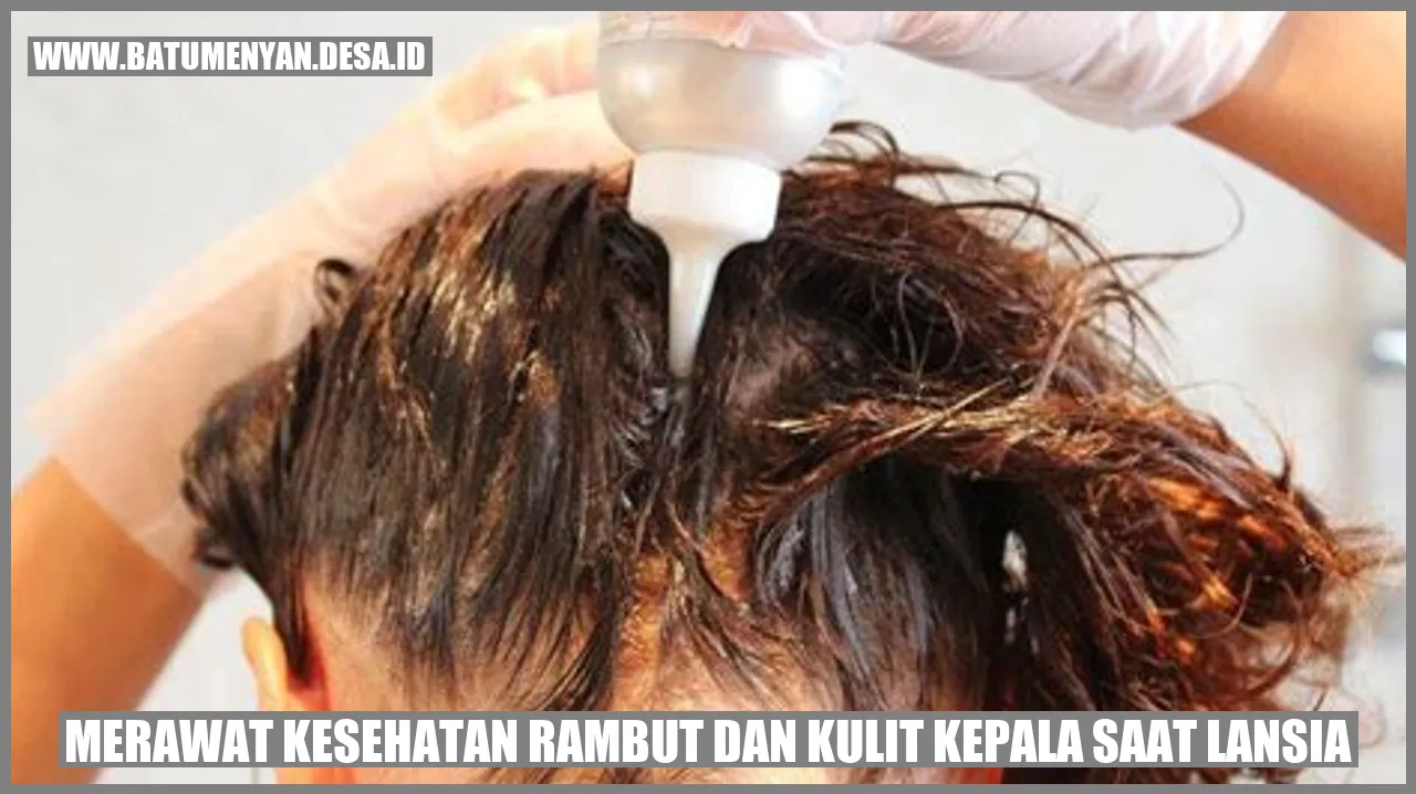 Merawat Kesehatan Rambut dan Kulit Kepala saat Lansia
