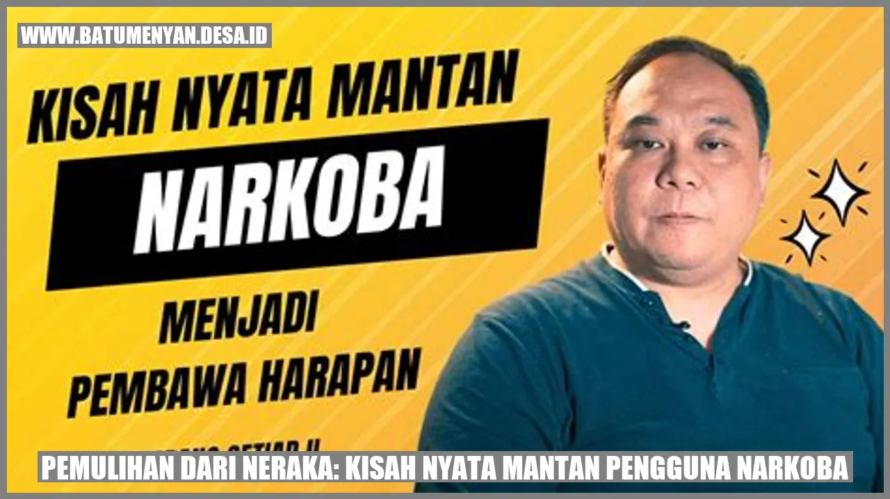 Pemulihan dari Neraka: Kisah Nyata Mantan Pengguna Narkoba