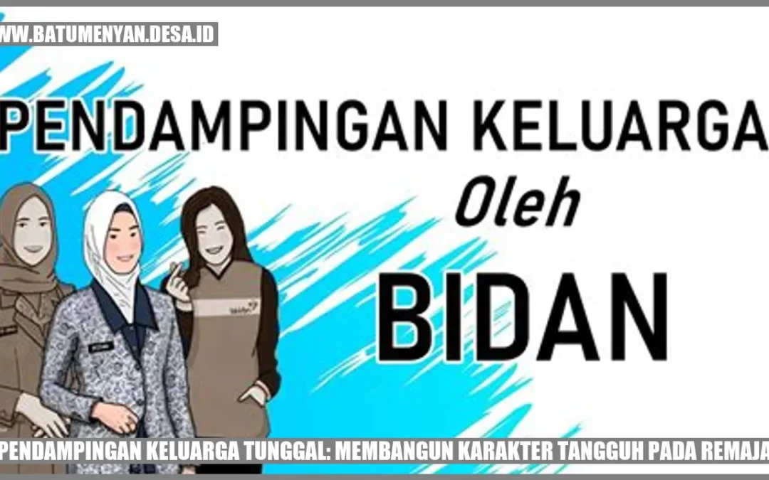 Pendampingan Keluarga Tunggal: Membangun Karakter Tangguh pada Remaja