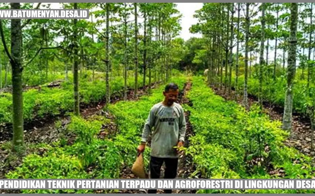 Pendidikan Teknik Pertanian Terpadu dan Agroforestri di Lingkungan Desa