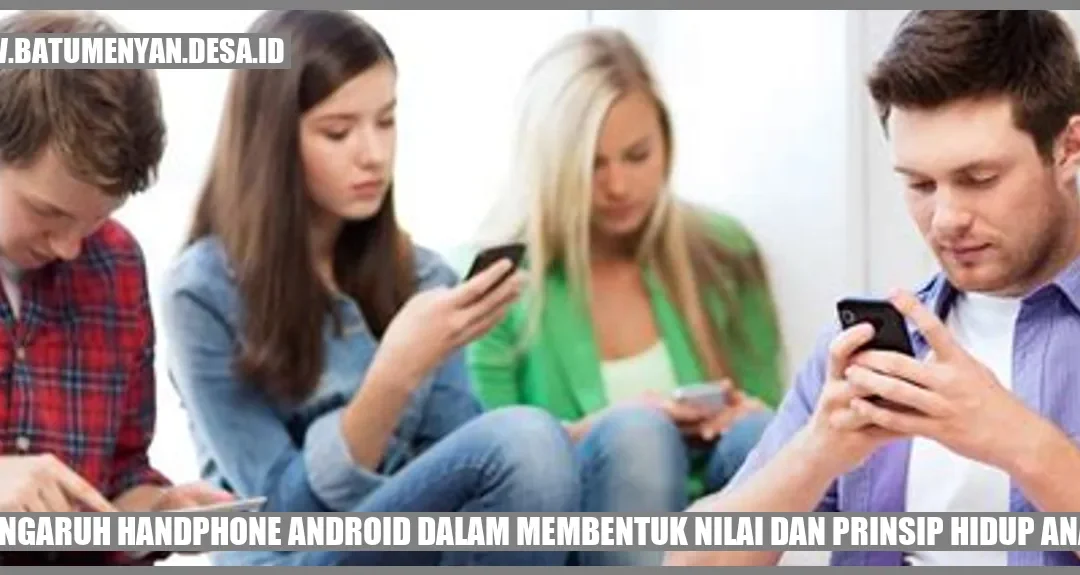 Pengaruh Handphone Android dalam Membentuk Nilai dan Prinsip Hidup Anak