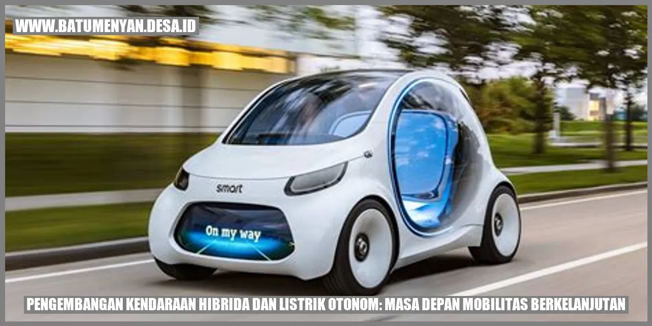 Pengembangan Kendaraan Hibrida dan Listrik Otonom: Masa Depan Mobilitas Berkelanjutan