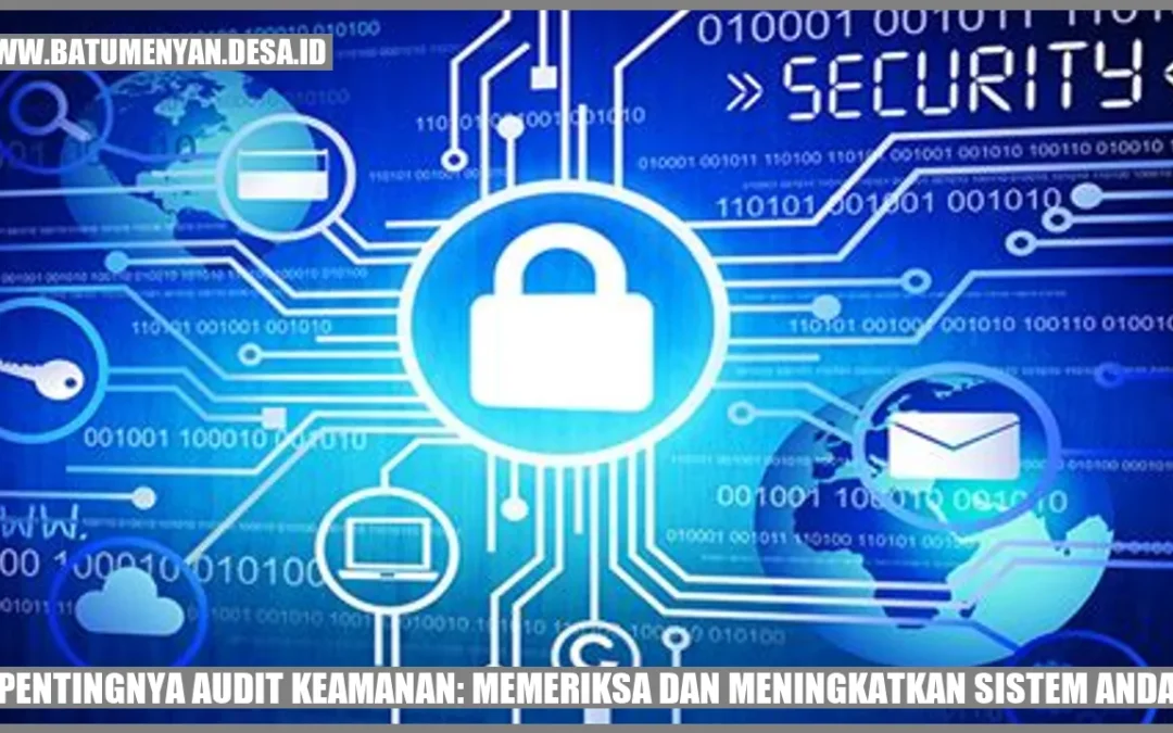 Pentingnya Audit Keamanan: Memeriksa dan Meningkatkan Sistem Anda