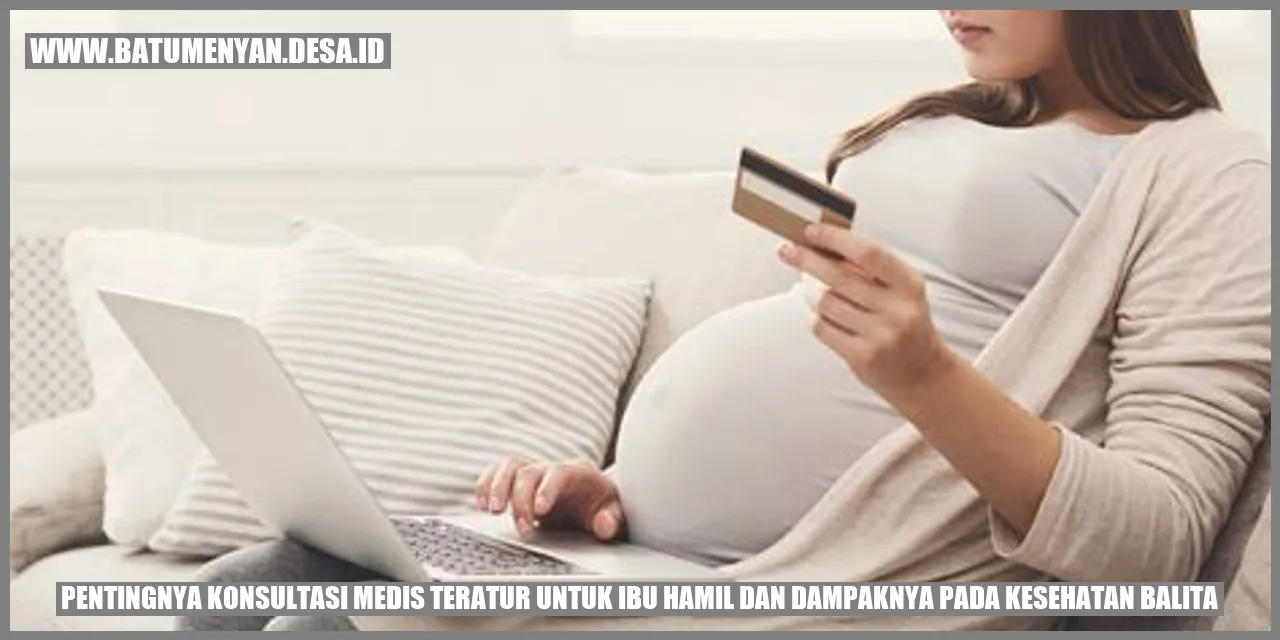 Pentingnya Konsultasi Medis Teratur untuk Ibu Hamil dan Dampaknya pada Kesehatan Balita