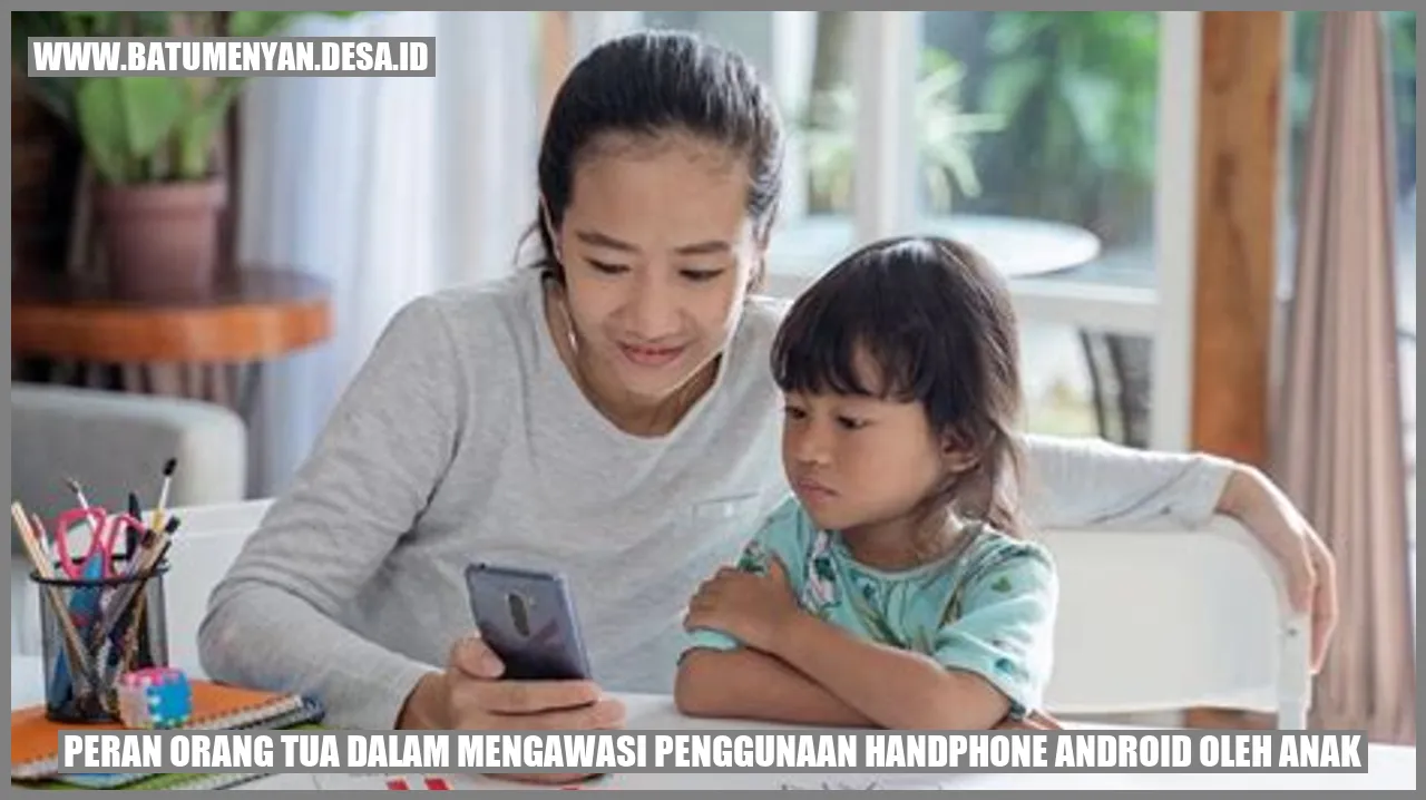 Peran Orang Tua dalam Mengawasi Penggunaan Handphone Android oleh Anak