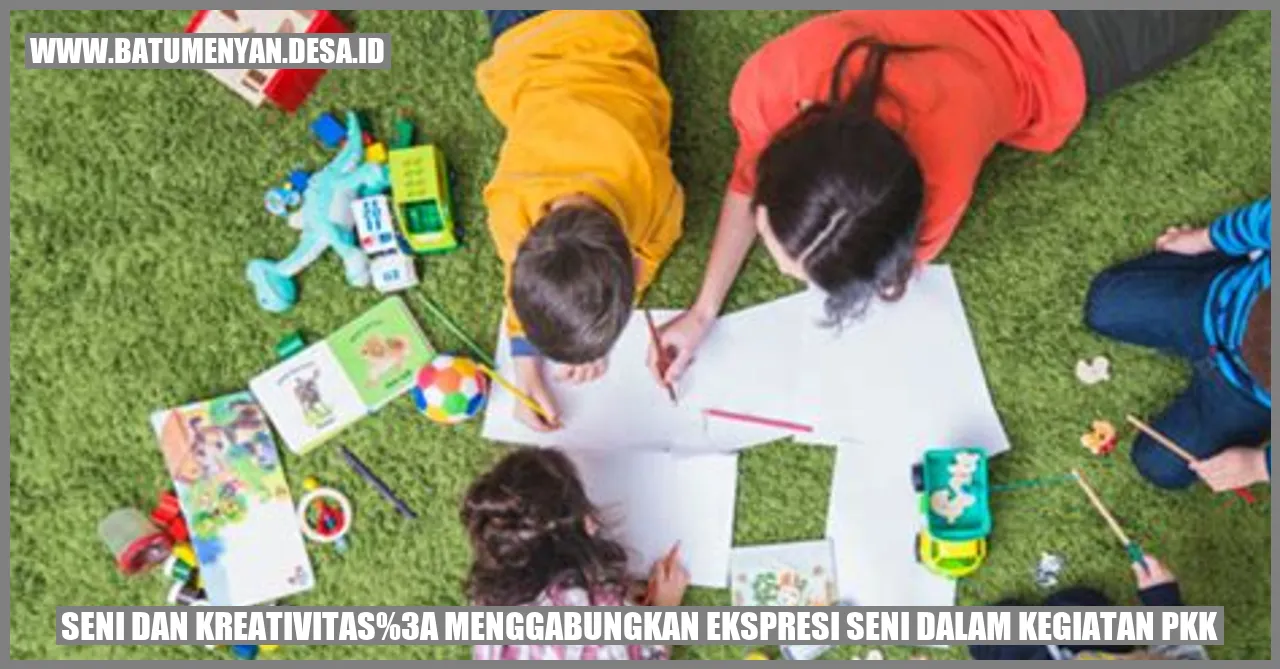 Seni dan Kreativitas: Menggabungkan Ekspresi Seni dalam Kegiatan PKK