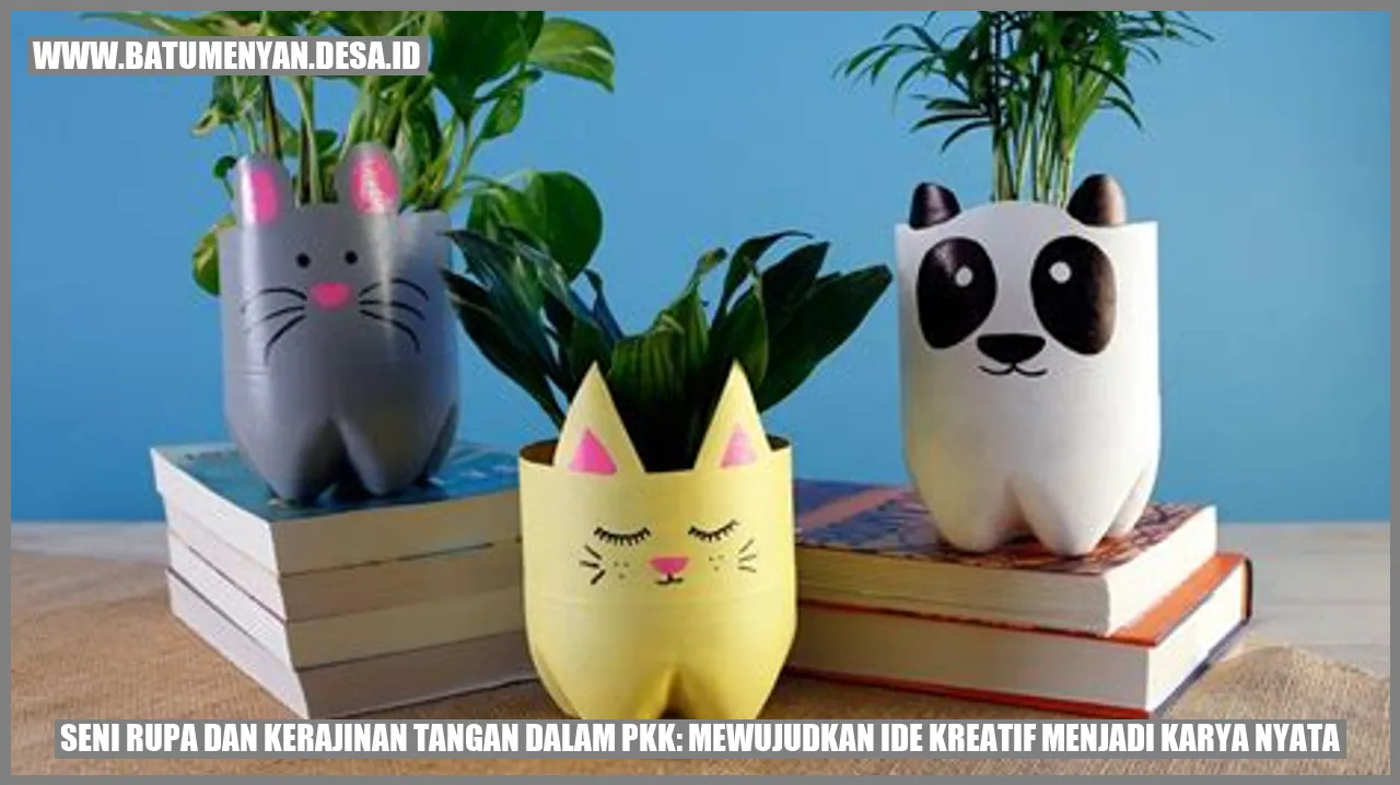 Seni Rupa dan Kerajinan Tangan dalam PKK: Mewujudkan Ide Kreatif menjadi Karya Nyata
