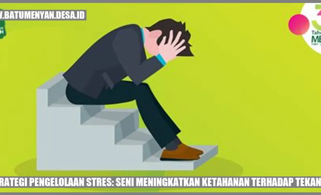 Strategi Pengelolaan Stres: Seni Meningkatkan Ketahanan Terhadap Tekanan