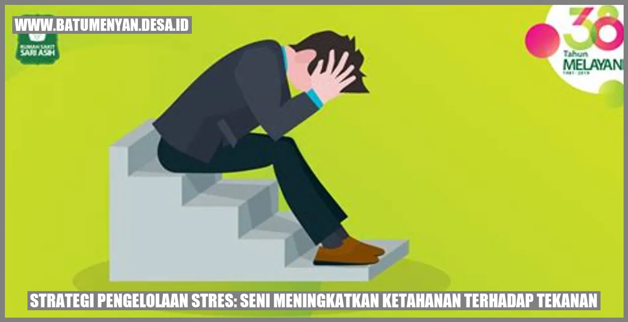 Strategi Pengelolaan Stres: Seni Meningkatkan Ketahanan Terhadap Tekanan