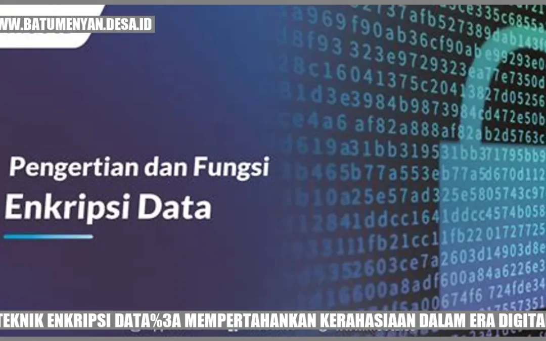 Teknik Enkripsi Data: Mempertahankan Kerahasiaan dalam Era Digital