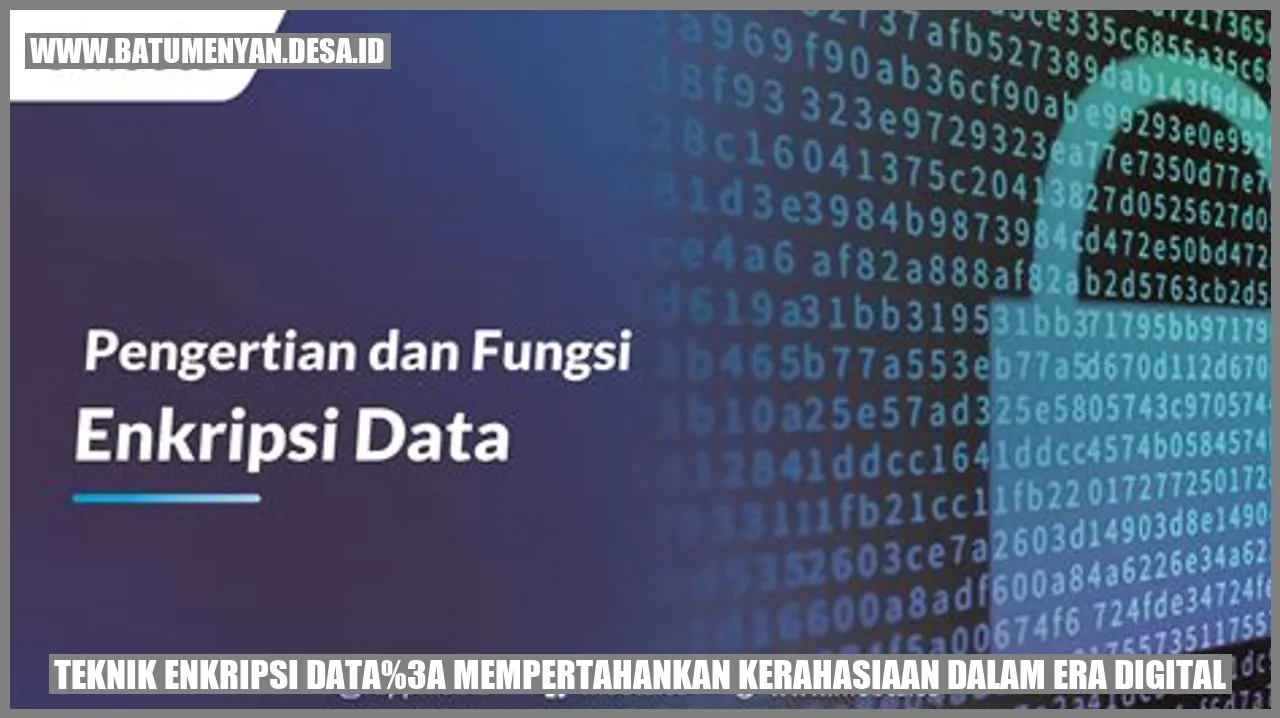 Teknik Enkripsi Data: Mempertahankan Kerahasiaan dalam Era Digital