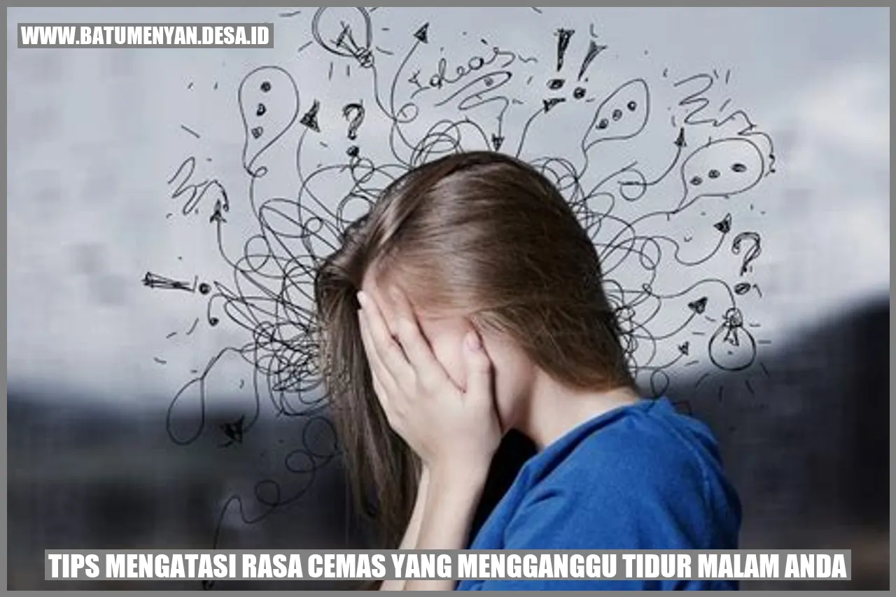 Tips Mengatasi Rasa Cemas yang Mengganggu Tidur Malam Anda