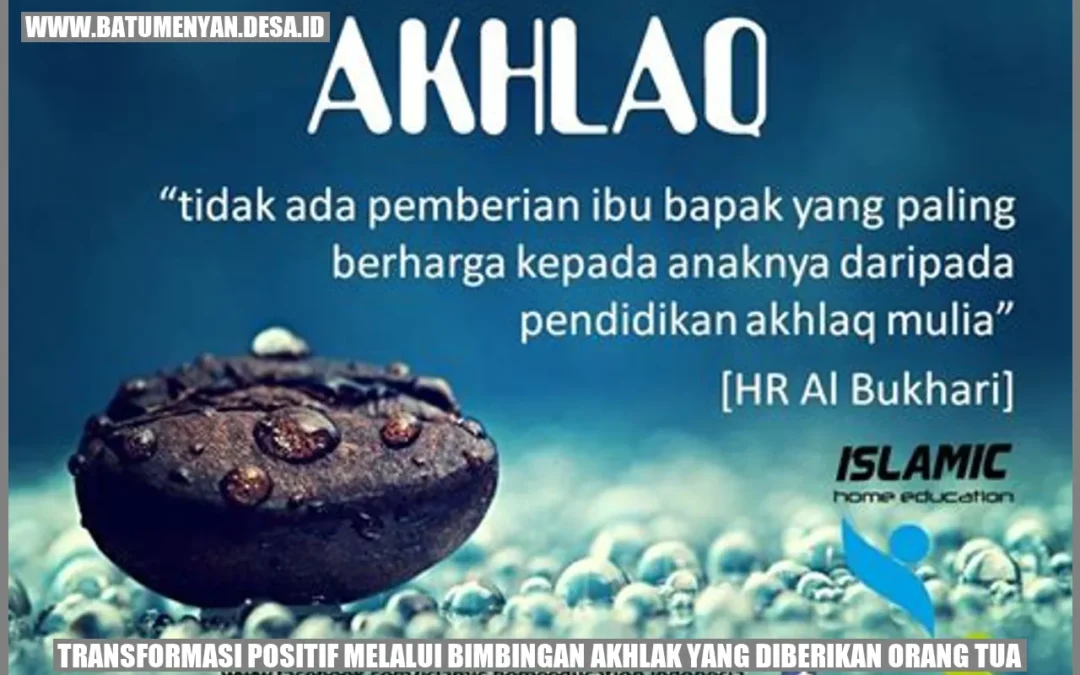 Transformasi Positif melalui Bimbingan Akhlak yang Diberikan Orang Tua